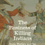 The Business of Killing Indians: Scalp Warfare and the Violent Conquest of North America (The Lamar Series in Western History)