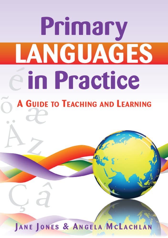 Primary Languages in Practice: A Guide to Teaching and Learning: A Guide to Teaching and Learning