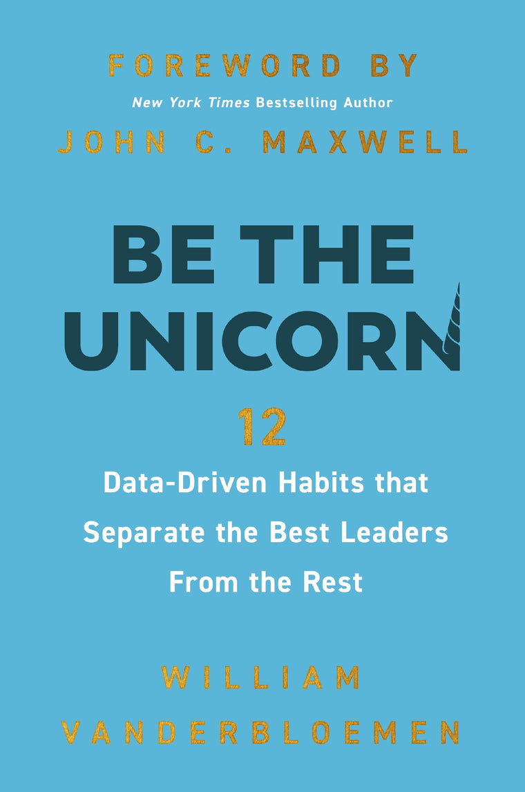 Be the Unicorn: 12 Data-Driven Habits that Separate the Best Leaders from the Rest