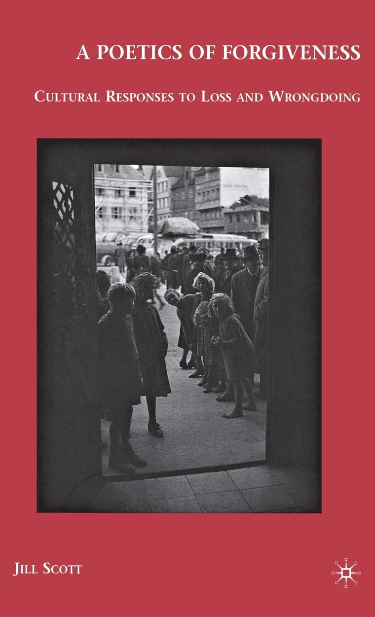 A Poetics of Forgiveness: Cultural Responses to Loss and Wrongdoing