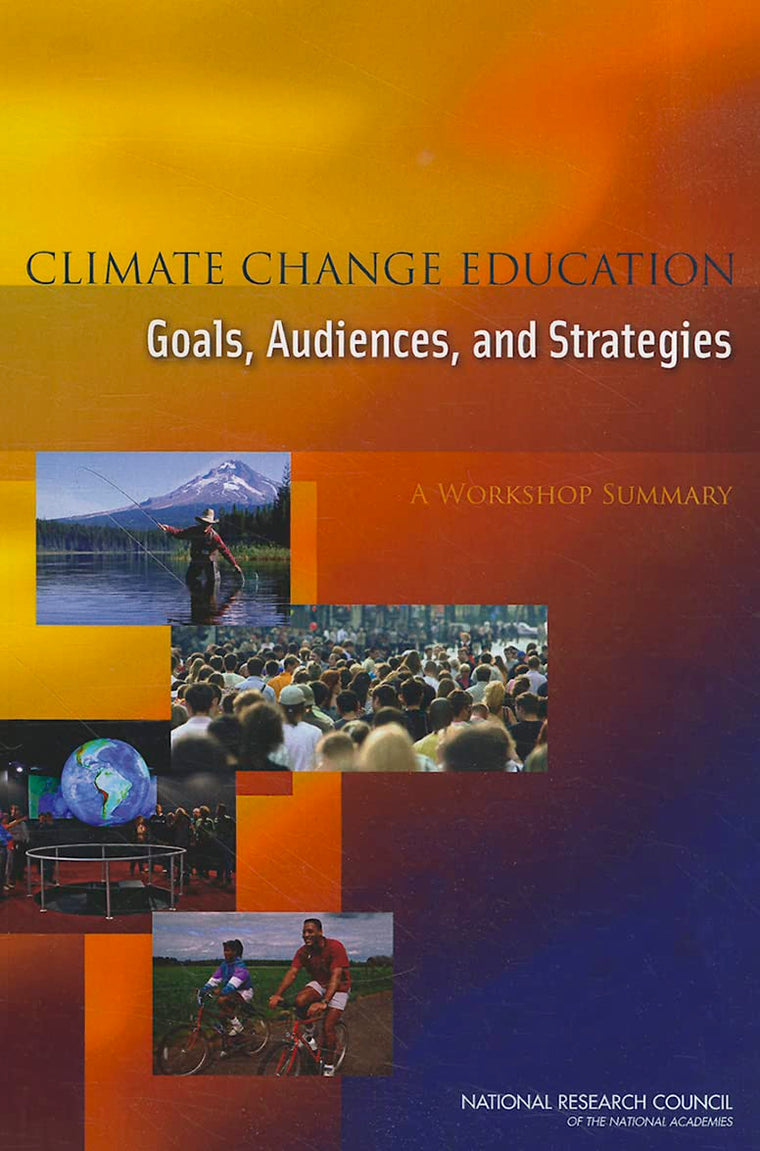 Climate Change Education: Goals, Audiences, and Strategies: A Workshop Summary