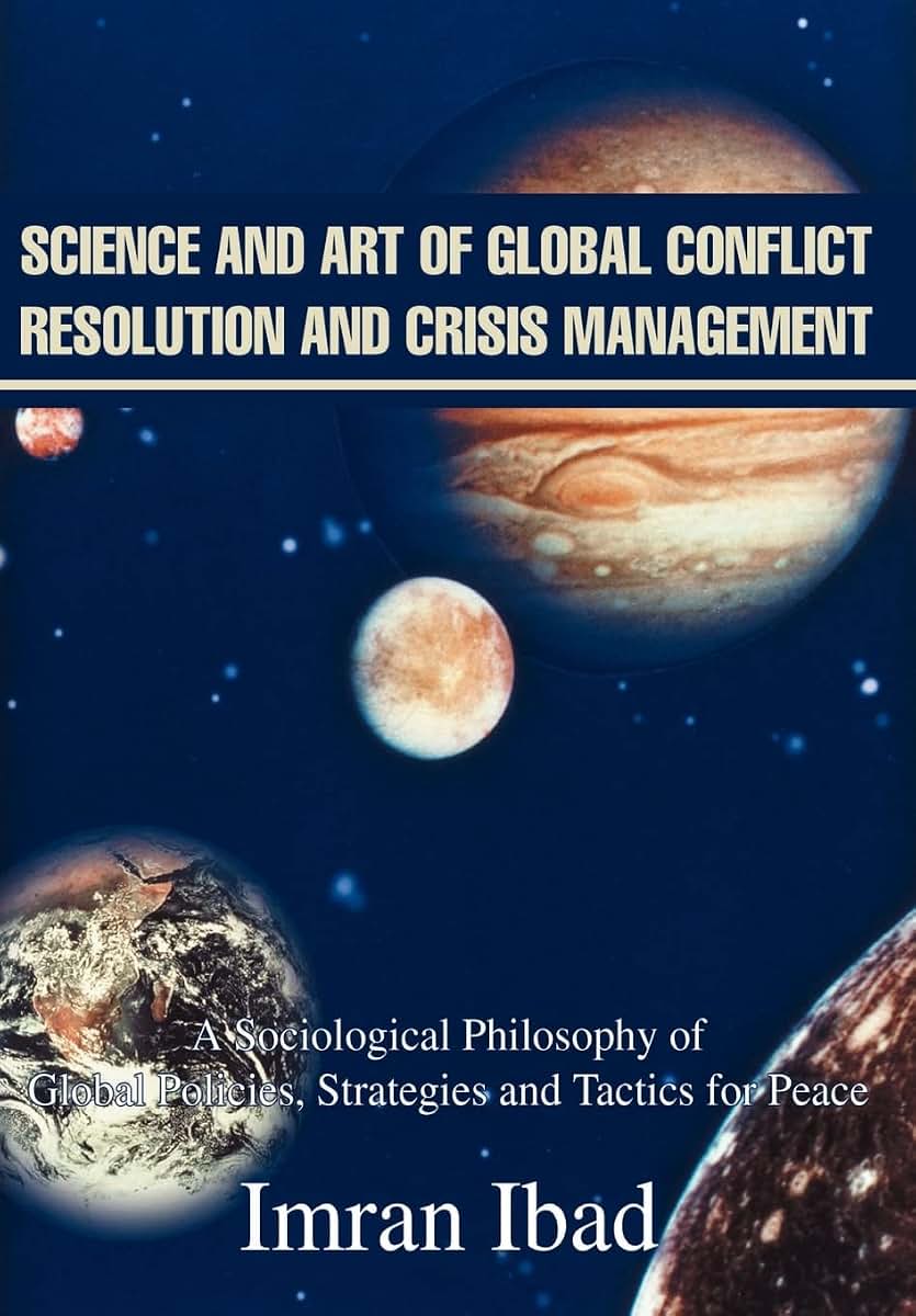 Science and Art of Global Conflict Resolution and Crisis Management: A Sociological Philosophy of Global Policies, Strategies and Tactics for Peace