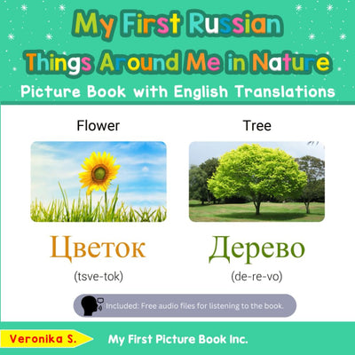 My First Russian Things Around Me in Nature Picture Book with English Translations: Bilingual Early Learning & Easy Teaching Russian Books for Kids (Teach & Learn Basic Russian words for Children)
