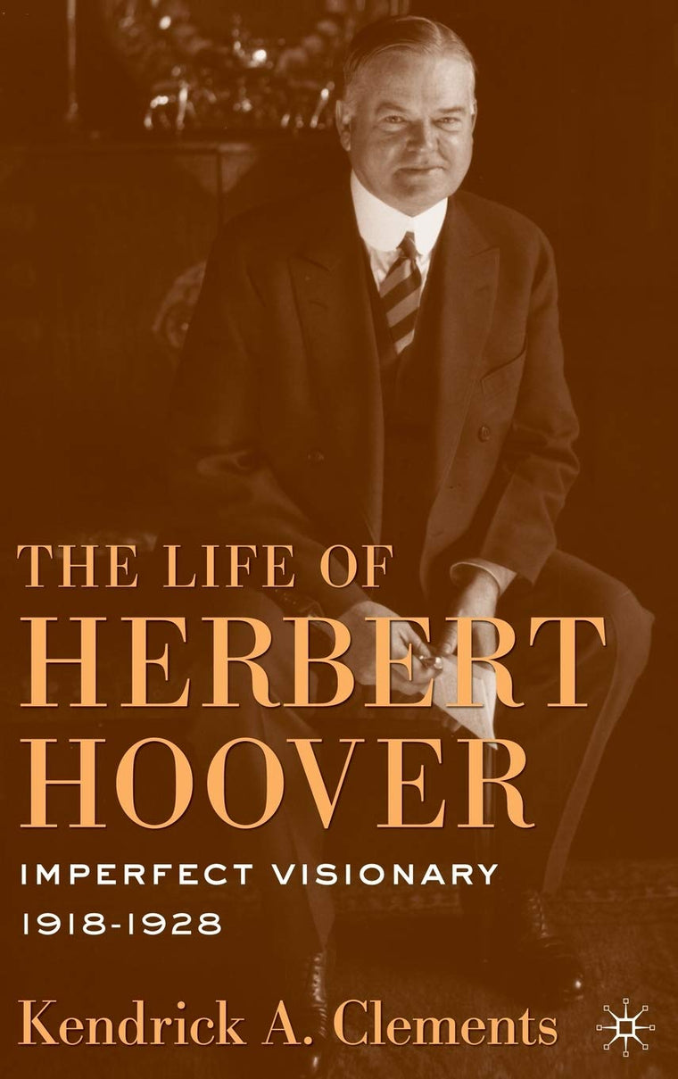 The Life of Herbert Hoover: Imperfect Visionary, 1918-1928