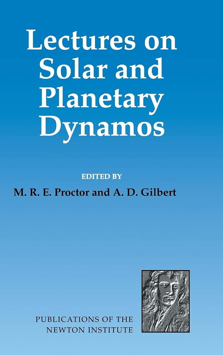 Lectures on Solar and Planetary Dynamos (Publications of the Newton Institute, Series Number 2)