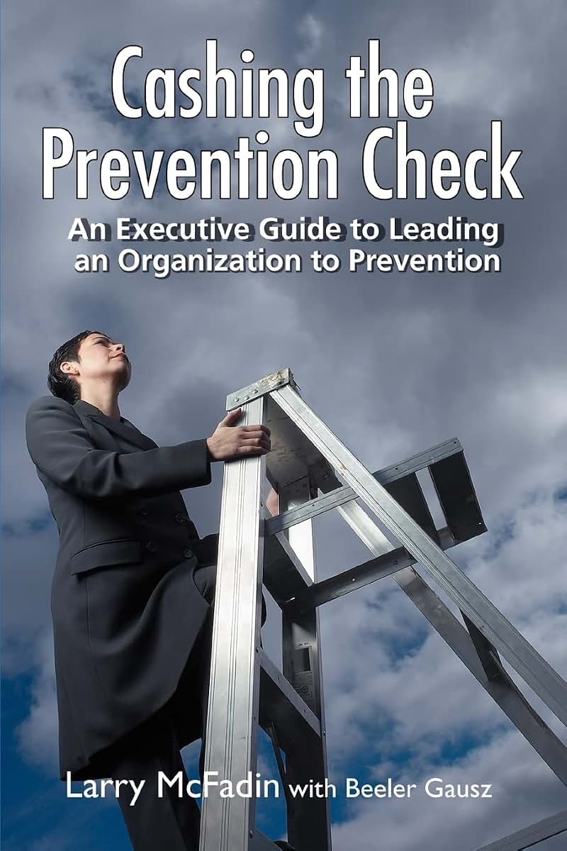 Cashing the Prevention Check: An Executive Guide to Leading an Organization to Prevention