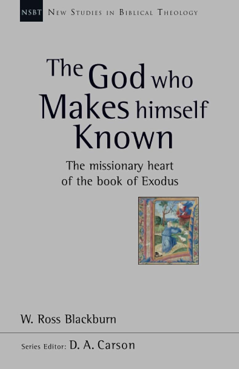 The God Who Makes Himself Known: The Missionary Heart of the Book of Exodus