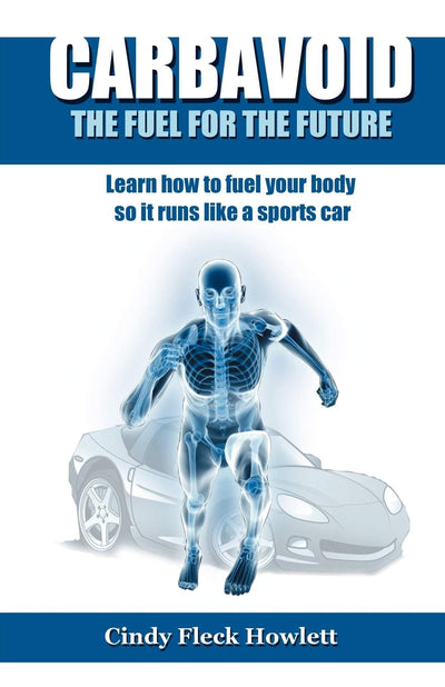 Carbavoid the Fuel for the Future: Learn How to Fuel Your Body So It Runs Like a Sports Car