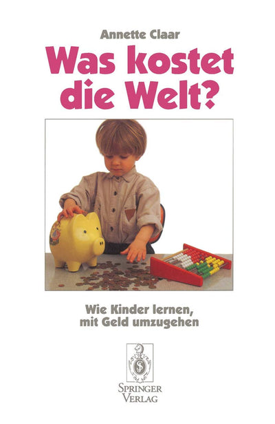 Was kostet die Welt?: Wie Kinder lernen, mit Geld umzugehen (German Edition)