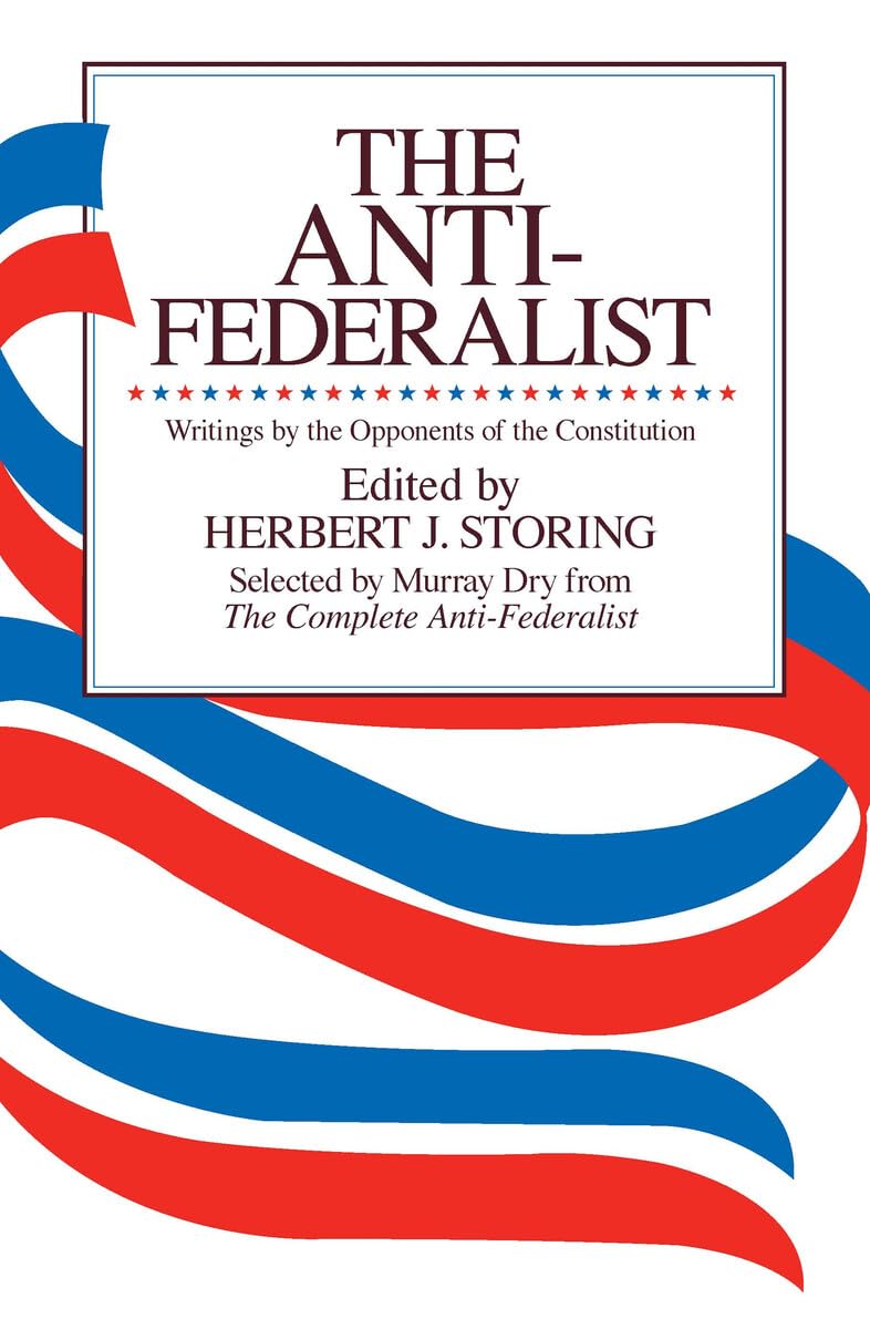 The Anti-Federalist: Writings by the Opponents of the Constitution