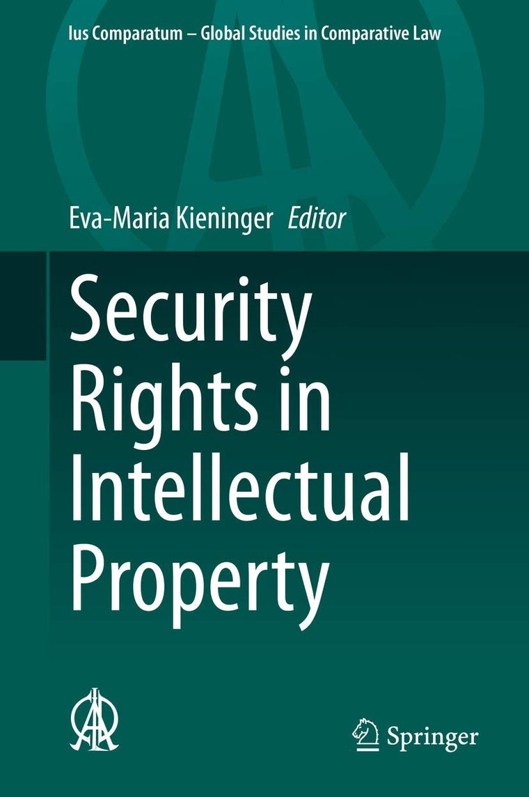 Security Rights in Intellectual Property (Ius Comparatum - Global Studies in Comparative Law, 45)