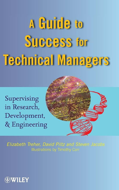 A Guide to Success for Technical Managers: Supervising in Research, Development, and Engineering