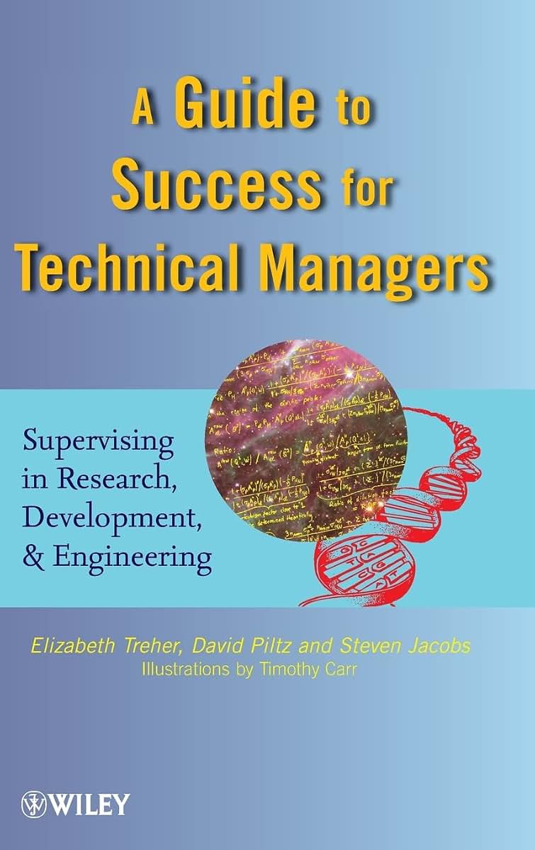 A Guide to Success for Technical Managers: Supervising in Research, Development, and Engineering