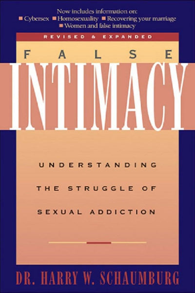 False Intimacy: Understanding the Struggle of Sexual Addiction (LifeChange)