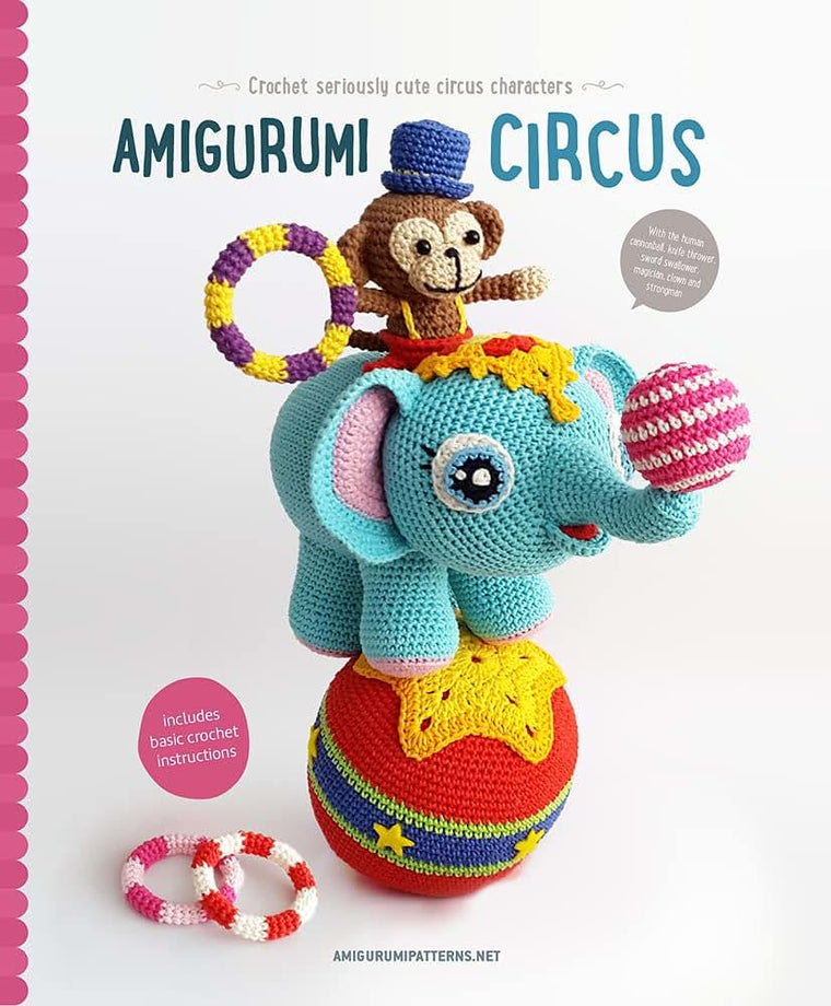 Amigurumi Circus: Crochet seriously cute circus characters