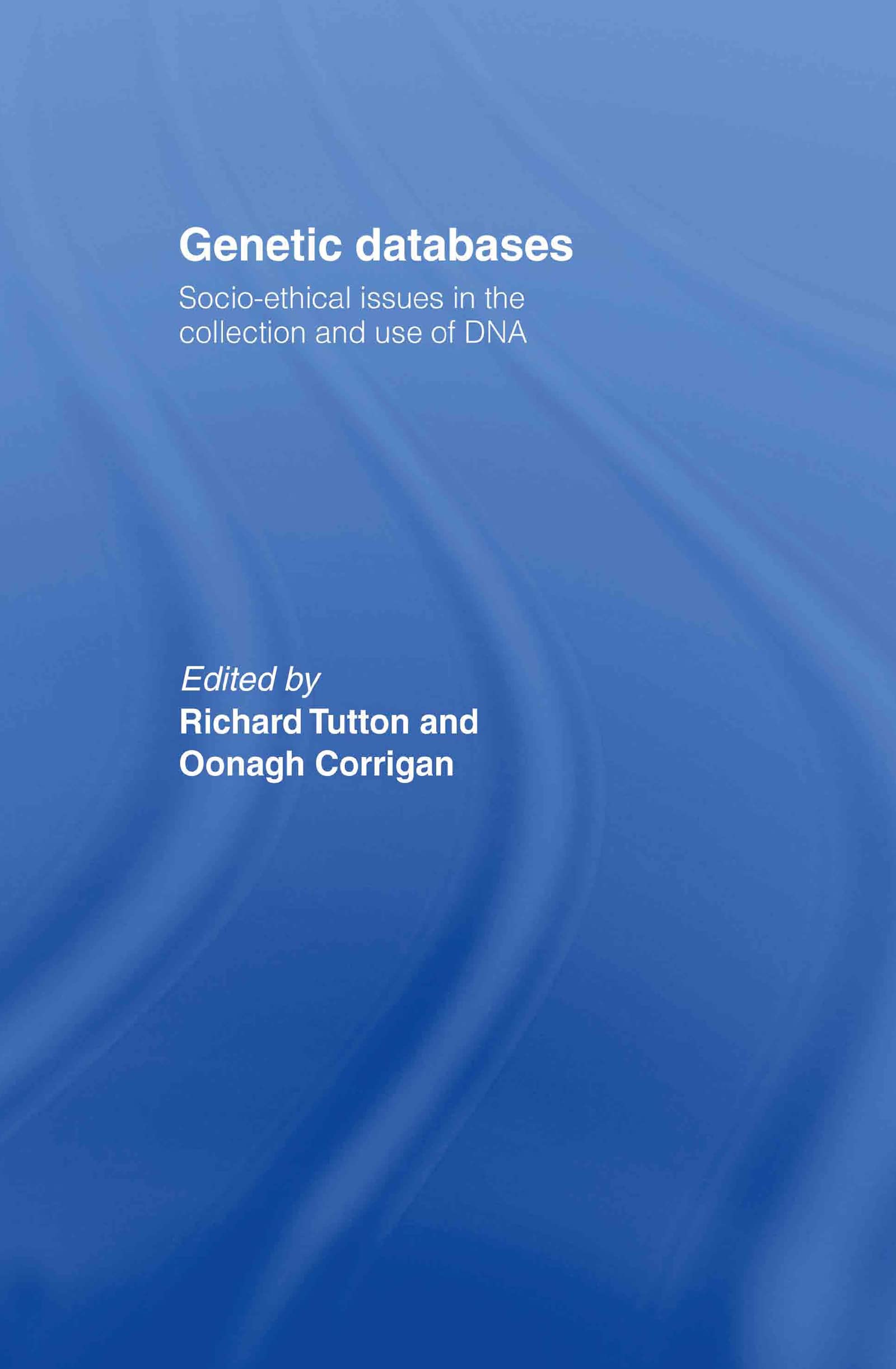 Genetic Databases: Socio-Ethical Issues in the Collection and Uses of DNA