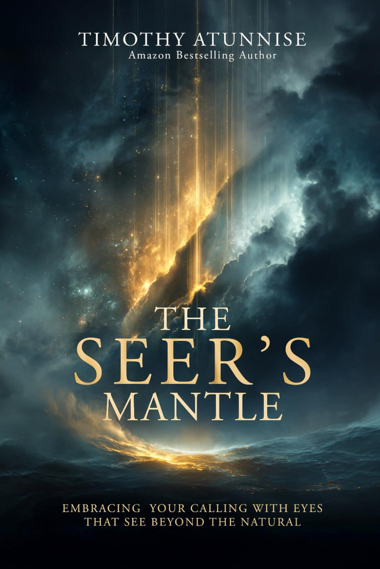 The Seers Mantle: Embracing Your Calling With Eyes That See Beyond the Natural (Becoming A Prophetic Seer)