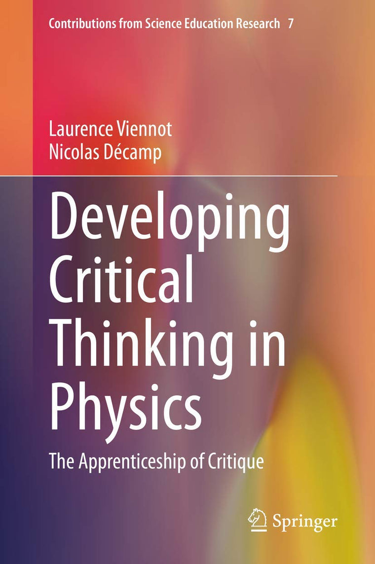 Developing Critical Thinking in Physics: The Apprenticeship of Critique (Contributions from Science Education Research, 7)