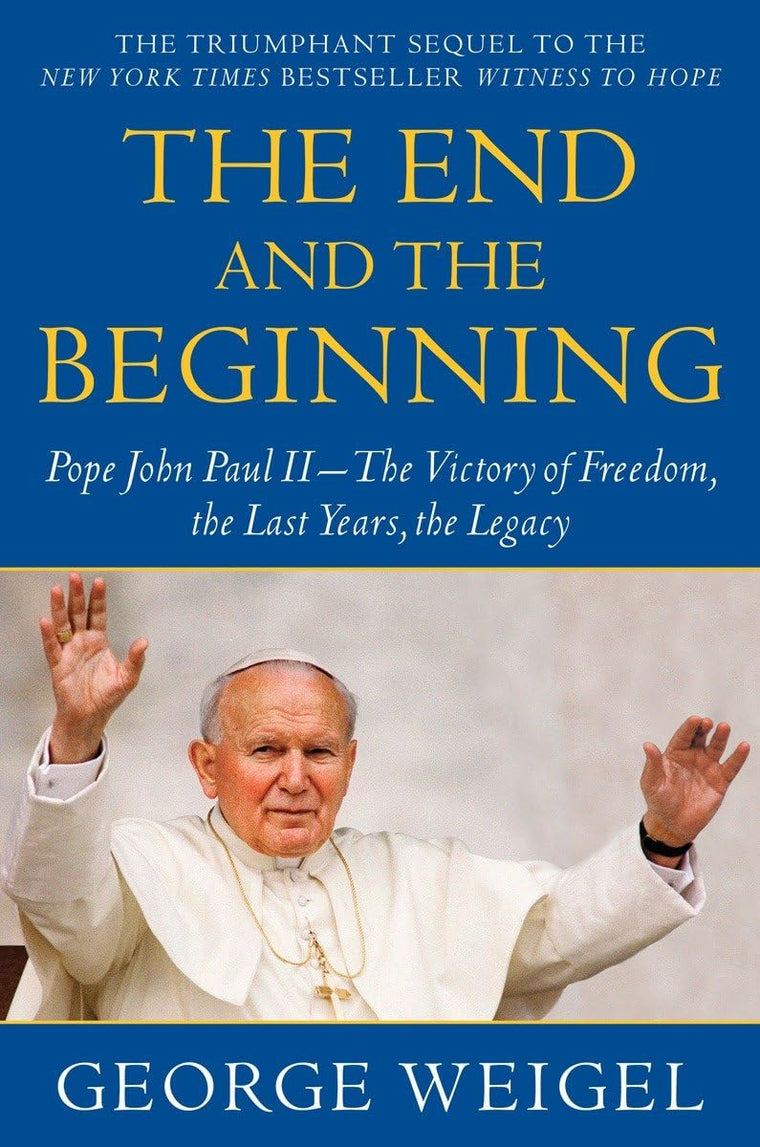 The End and the Beginning: Pope John Paul II--The Victory of