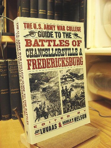 The U.S. Army War College Guide to the Battles of Chancellorsville & Fredericksburg