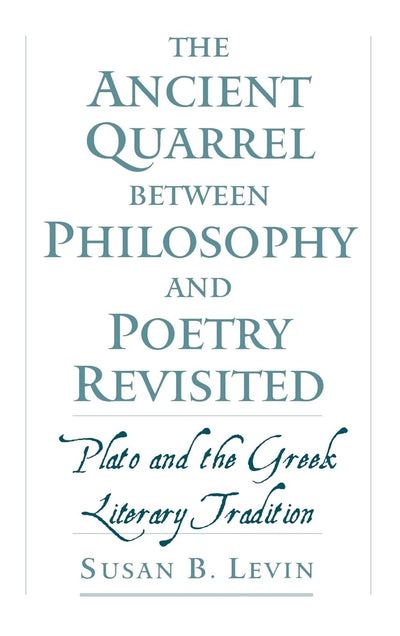 The Ancient Quarrel between Philosophy and Poetry Revisited: Plato and the Greek Literary Tradition