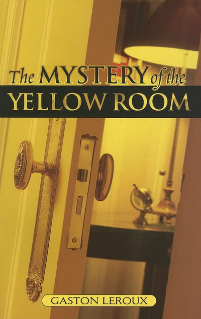 The Mystery Of The Yellow Room: Extraordinary Adventures Of Joseph Rouletabille, Reporter