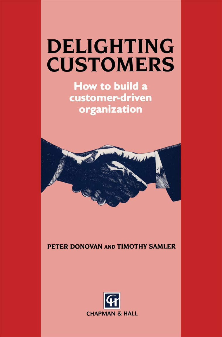 Delighting Customers: How to build a customer-driven organization