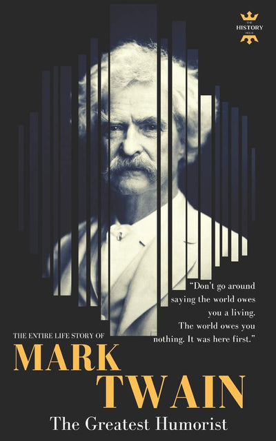 MARK TWAIN: The greatest humorist America has produced. The Entire Life Story (Great Biographies)