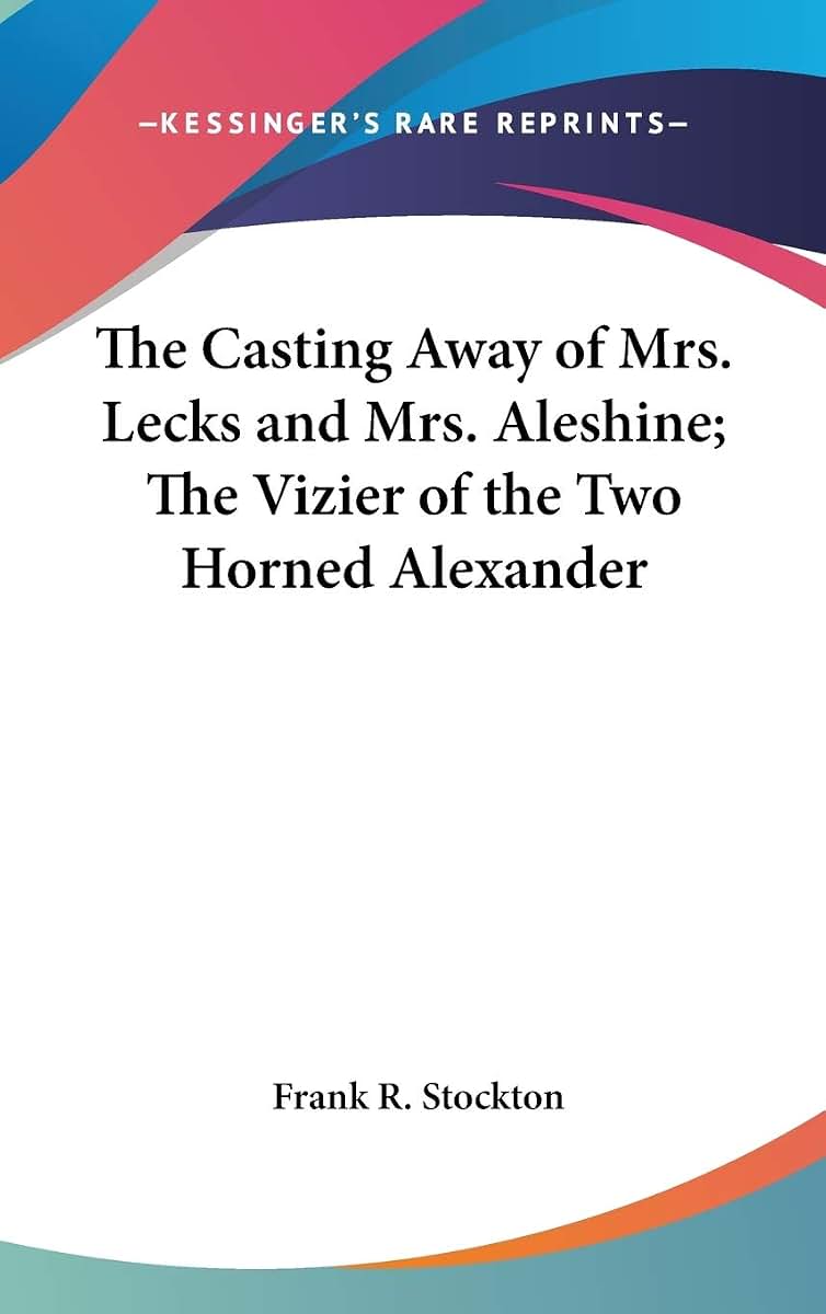 The Casting Away of Mrs. Lecks and Mrs. Aleshine; The Vizier of the Two Horned Alexander