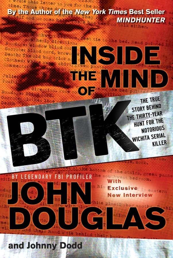 Inside the Mind of BTK: The True Story Behind Thirty-Year of Hunt for the Notorious Wichita Serial Killer