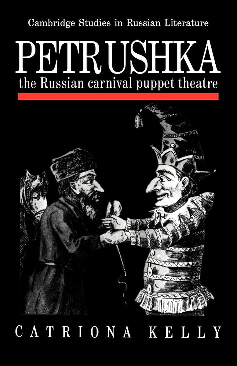 Petrushka: The Russian Carnival Puppet Theatre (Cambridge Studies in Russian Literature)