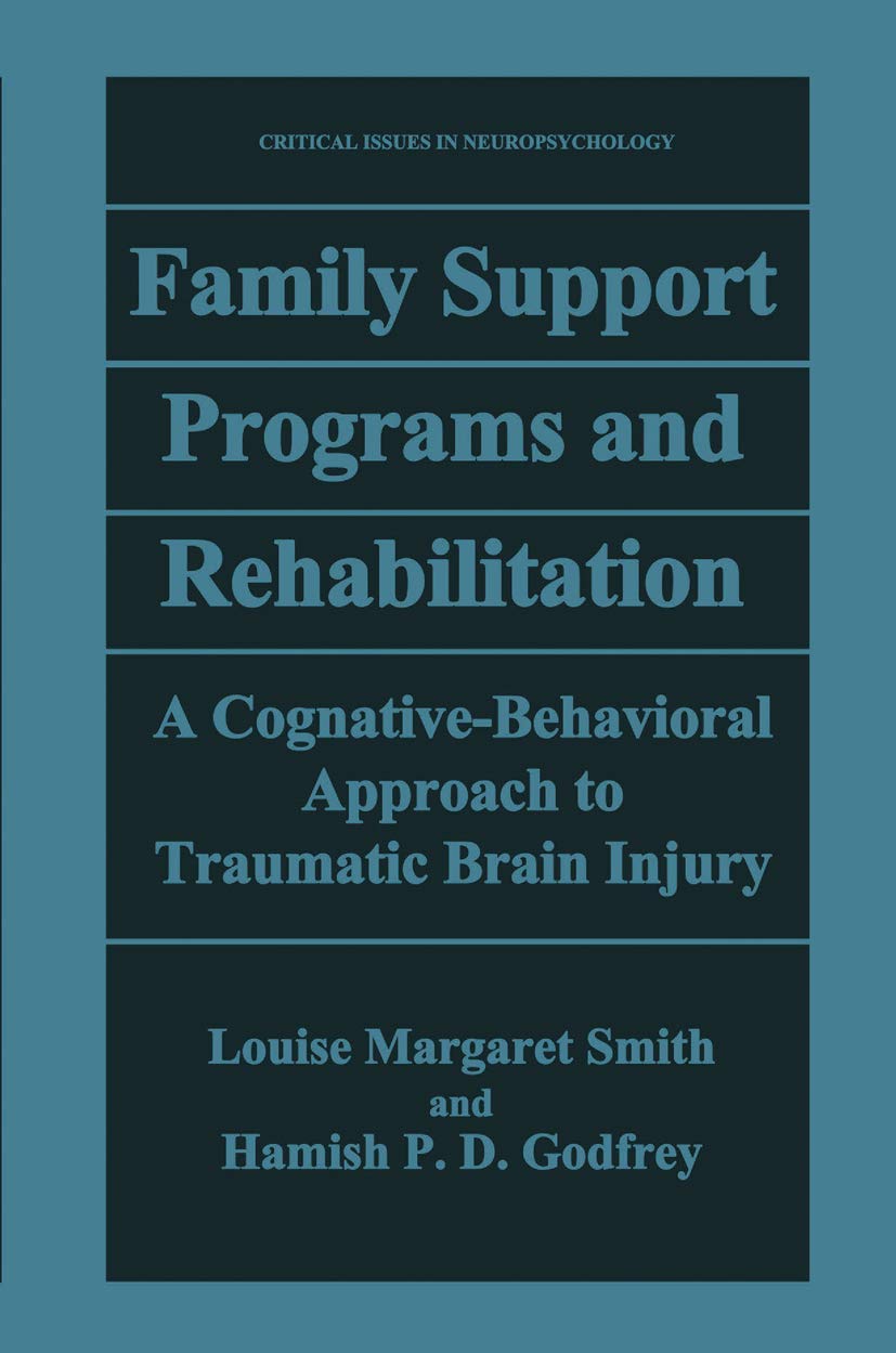 Family Support Programs and Rehabilitation: A Cognitive-Behavioral Approach to Traumatic Brain Injury (Critical Issues in Neuropsychology)