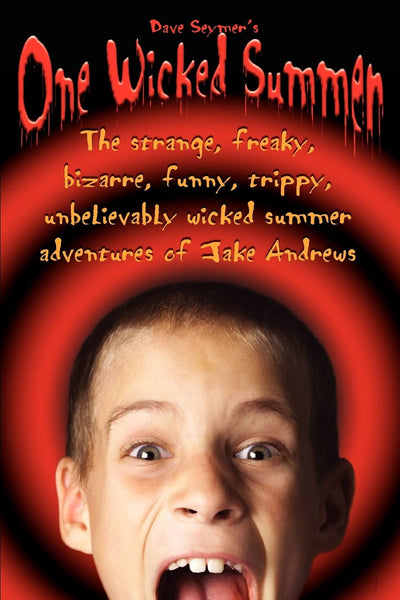 One Wicked Summer: The strange, freaky, bizarre, funny, trippy, unbelievably wicked summer adventures of Jake Andrews