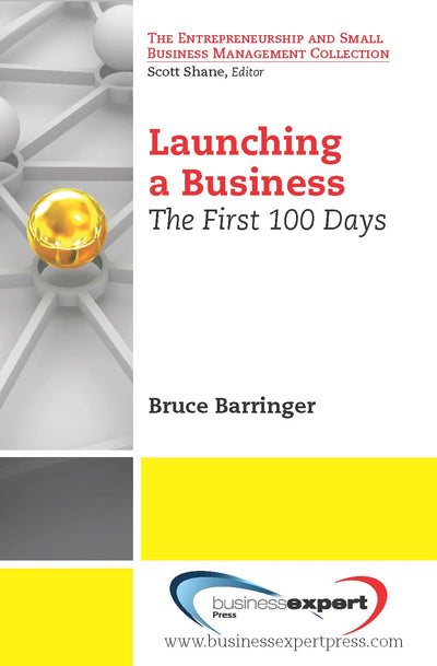 Launching a Business: The First 100 Days (Entrepreneurship and Small Business Management Collection)