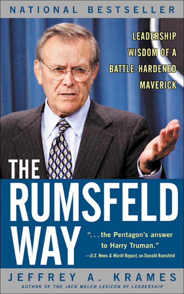 The Rumsfeld Way : Leadership Wisdom of a Battle-Hardened Maverick