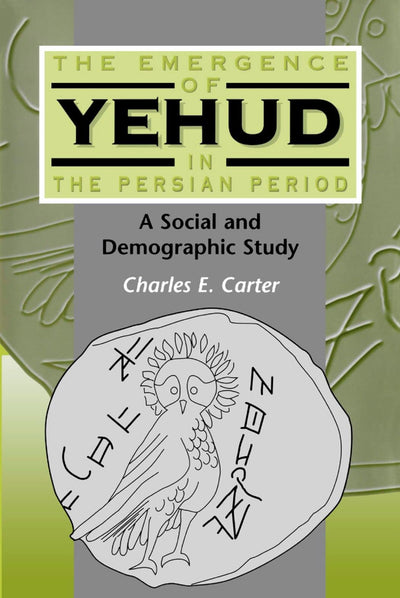 The Emergence of Yehud in the Persian Period: A Social and Demographic Study (The Library of Hebrew Bible/Old Testament Studies, 294)