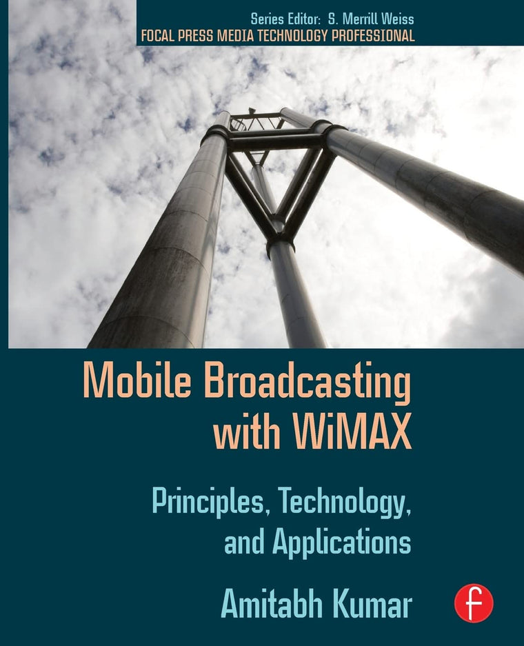Mobile Broadcasting with WiMAX: Principles, Technology, and Applications (Focal Press Media Technology Professional)