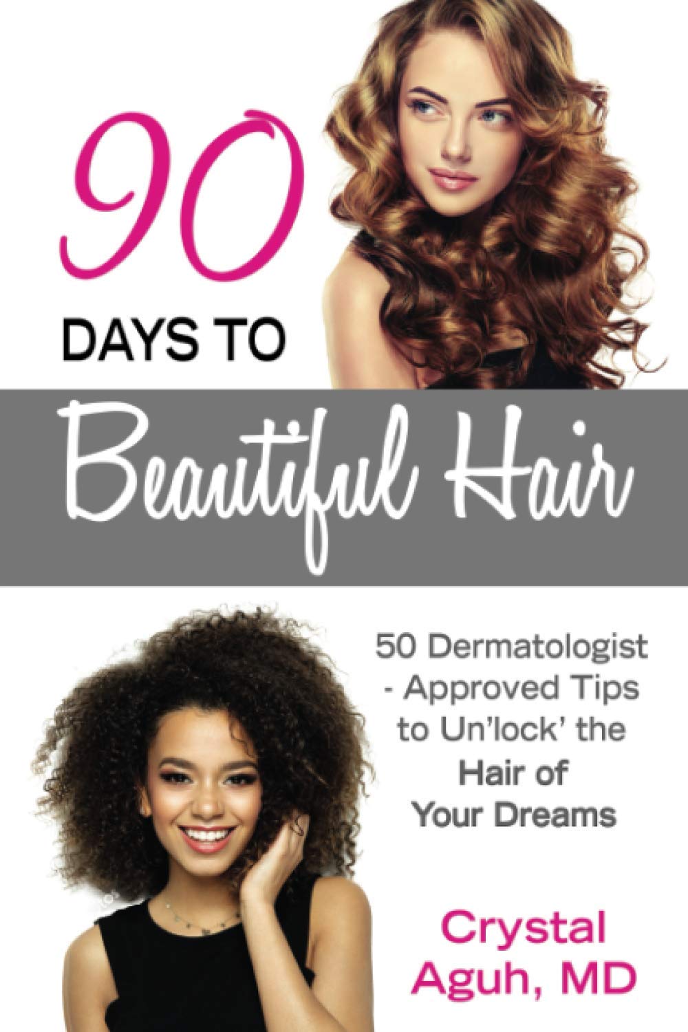 90 Days to Beautiful Hair: 50 Dermatologist-Approved Tips to Un 'lock' The Hair of Your Dreams