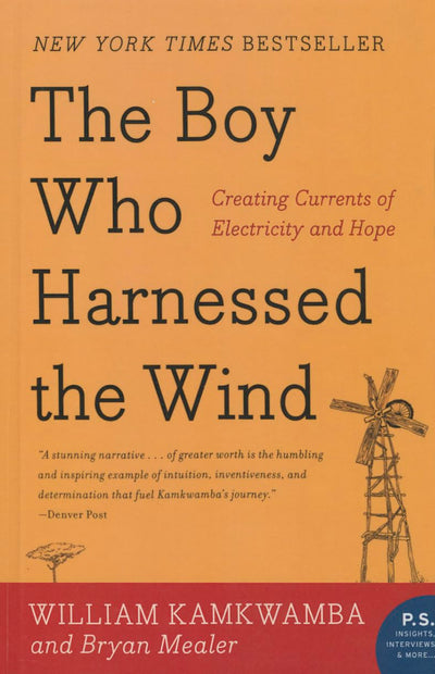 Boy Who Harnessed the Wind: Creating Currents of Electricity and Hope (P.S.)
