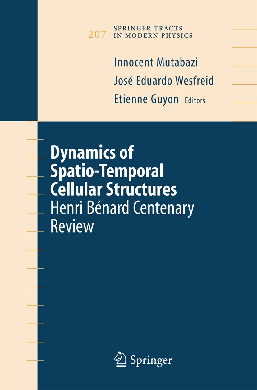 Dynamics of Spatio-Temporal Cellular Structures: Henri Bénard Centenary Review (Springer Tracts in Modern Physics, 207)