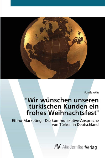 "Wir wnschen unseren trkischen Kunden ein frohes Weihnachtsfest": Ethno-Marketing - Die kommunikative Ansprache von Trken in Deutschland (German Edition)