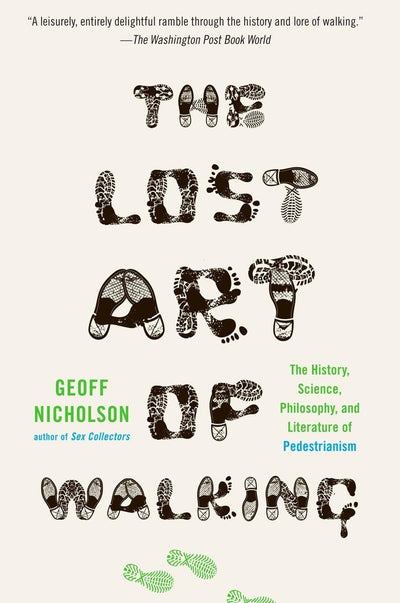 The Lost Art of Walking: The History, Science, and Literature of Pedestrianism
