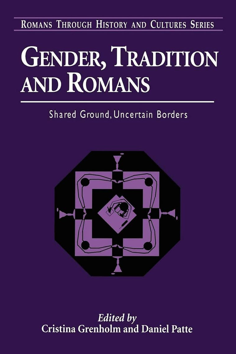 Gender, Tradition, and Romans: Shared Ground, Uncertain Borders (Romans Through History & Culture)