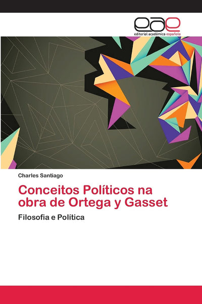 Conceitos Políticos na obra de Ortega y Gasset: Filosofia e Política (Portuguese Edition)