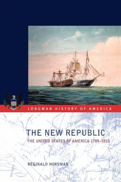 The New Republic: The United States of America 1789-1815 (Longman History of America)