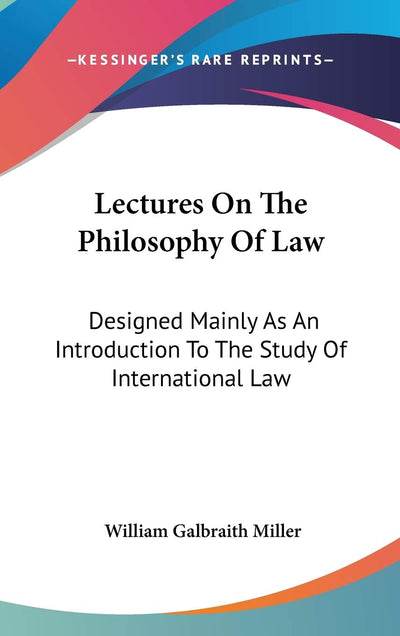 Lectures On The Philosophy Of Law: Designed Mainly As An Introduction To The Study Of International Law