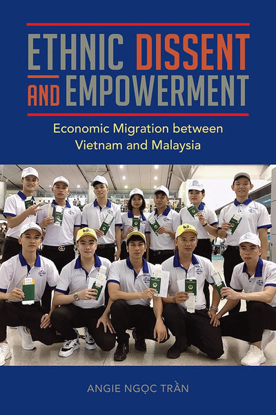 Ethnic Dissent and Empowerment: Economic Migration between Vietnam and Malaysia (Studies of World Migrations)