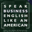Speak Business English Like an American: Learn the Idioms & Expressions You Need to Succeed On The Job! (Book & Audio CD)