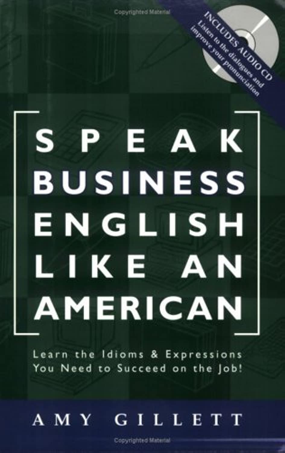 Speak Business English Like an American: Learn the Idioms & Expressions You Need to Succeed On The Job! (Book & Audio CD)