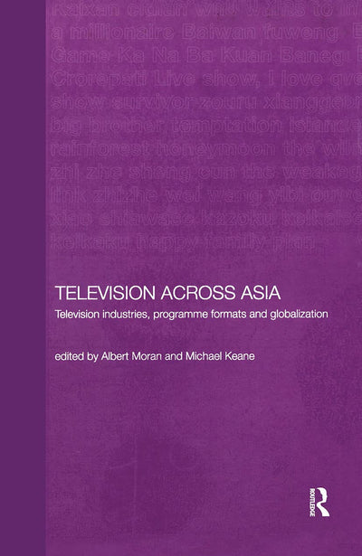 Television Across Asia: TV Industries, Programme Formats and Globalisation (Media, Culture and Social Change in Asia)